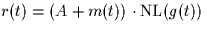 $r(t) = (A + m(t))\cdot\mbox{NL}(g(t))$