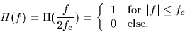 \begin{displaymath}
H(f) = \Pi(\frac{f}{2f_c}) = \left\{
\begin{array}
{cl}
1 & ...
... $\vert f\vert \leq f_c$} \\ 0 & \mbox{else.}\end{array}\right.\end{displaymath}