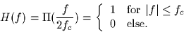 \begin{displaymath}
H(f) = \Pi(\frac{f}{2f_c}) = \left\{
\begin{array}
{cl}
1 & ...
 ... $\vert f\vert \leq f_c$} \\ 0 & \mbox{else.}\end{array}\right.\end{displaymath}