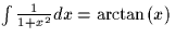 $\int \frac{1}{1+x^2} dx = \arctan(x)$