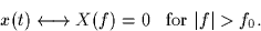 \begin{displaymath}
x(t) \longleftrightarrow X(f) = 0 \;\;\;\mbox{for $\vert f\vert \gt f_0$}.
\end{displaymath}