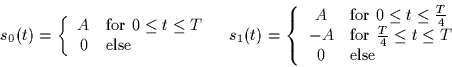 \begin{displaymath}
\begin{array}
{cc}
s_0(t) = \left\{
\begin{array}
{cl}
A & \...
... \leq t \leq T$}\\ 0 & \mbox{else}\end{array}\right.\end{array}\end{displaymath}