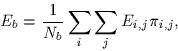 \begin{displaymath}
E_b = \frac{1}{N_b} \sum_{i} \sum_{j} E_{i,j} \pi_{i,j},
\end{displaymath}