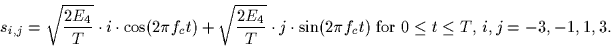 \begin{displaymath}
s_{i,j} = \sqrt{\frac{2E_4}{T}}\cdot i \cdot \cos(2\pi f_c t...
...\pi f_c t) \;
\mbox{for $0 \leq t \leq T$, $i,j=-3,-1,1,3$.}
\end{displaymath}