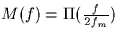 $M(f) = \Pi(\frac{f}{2f_m})$