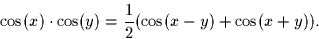 \begin{displaymath}
\cos(x) \cdot \cos(y) = \frac{1}{2} ( \cos(x-y) + \cos(x+y)).\end{displaymath}