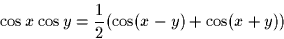 \begin{displaymath}
\cos x \cos y = \frac{1}{2}(\cos(x-y) + \cos(x+y))\end{displaymath}