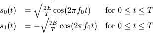 \begin{displaymath}
\begin{array}
{cll}
s_0(t) & = \sqrt{\frac{2E}{T}} \cos(2 \...
...}} \cos(2 \pi f_0 t) & \mbox{for $0 \leq t \leq
T$}\end{array}\end{displaymath}