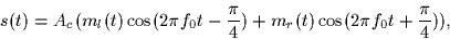 \begin{displaymath}
s(t) = A_c (m_l(t) \cos(2 \pi f_0 t - \frac{\pi}{4}) + m_r(t) \cos(2 \pi f_0 t +
\frac{\pi}{4})), \end{displaymath}
