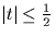 $\vert t\vert \leq \frac{1}{2}$