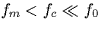 $f_m < f_c \ll f_0$