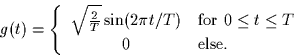 \begin{displaymath}
g(t) = \left\{
\begin{array}
{cl}
\sqrt{\frac{2}{T}}\sin(2 \...
 ...box{for $0 \leq t \leq T$}\\ 0 & \mbox{else.}\end{array}\right.\end{displaymath}