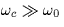 $\omega_c \gg \omega_0$