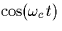 $\cos(\omega_c t)$