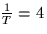 $\frac{1}{T}=4$