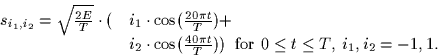 \begin{displaymath}
\begin{array}
{ll}
s_{i_1,i_2} = \sqrt{\frac{2E}{T}} \cdot (...
...)) \;\;\mbox{for $0 \leq t \leq T$, $i_1,i_2=-1,1$.}\end{array}\end{displaymath}