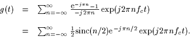 \begin{displaymath}
\begin{array}
{ccl}
g(t) & = & \sum_{n=-\infty}^{\infty} \fr...
...c}(n/2)\mbox{e}^{-j \pi n/2}
\exp(j 2 \pi n f_c t) .\end{array}\end{displaymath}
