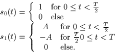 \begin{displaymath}
\begin{array}
{l}
 s_0(t) = \left\{
 \begin{array}
{cl}
 1 &...
 ...eq t < T$}\\  0 & \mbox{else.}
 \end{array} \right. \end{array}\end{displaymath}