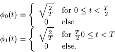 \begin{displaymath}
\begin{array}
{l}
 \phi_0(t) = \left\{
 \begin{array}
{cl}
 ...
 ...t < T$}\\  0 & \mbox{else.}
 \end{array} \right. 
 \end{array} \end{displaymath}