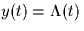 $y(t)=\Lambda(t)$