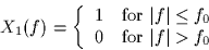 \begin{displaymath}
X_1(f) = \left\{
\begin{array}
{cl}
1 & \mbox{for $\vert f...
...} \\ 0 & \mbox{for $\vert f\vert \gt f_0$}
\end{array}\right.\end{displaymath}