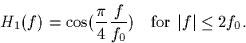 \begin{displaymath}
H_1(f) = \cos(\frac{\pi}{4} \frac{f}{f_0}) \quad \mbox{for $\vert f\vert \leq 2f_0$.}\end{displaymath}