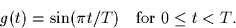 \begin{displaymath}
g(t) = \sin(\pi t/T) \quad \mbox{for $0 \leq t < T$.}\end{displaymath}