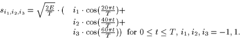 \begin{displaymath}
\begin{array}
{ll}
s_{i_1,i_2,i_3} = \sqrt{\frac{2E}{T}} \cd...
...;\;\mbox{for $0 \leq t \leq T$, $i_1,i_2,i_3=-1,1$.}\end{array}\end{displaymath}