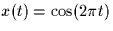 $x(t)=\cos(2 \pi t)$