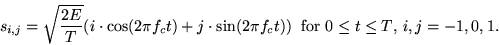 \begin{displaymath}
s_{i,j} = \sqrt{\frac{2E}{T}}(i \cdot \cos(2\pi f_c t) + j \...
...n(2\pi f_c t)) \;\;\mbox{for $0 \leq t \leq T$, $i,j=-1,0,1$.}
\end{displaymath}