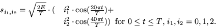 \begin{displaymath}
\begin{array}{ll}
s_{i_1,i_2} = \sqrt{\frac{2E}{T}} \cdot ...
...;\mbox{for $0 \leq t \leq T$,
$i_1,i_2=0,1,2$.}
\end{array} \end{displaymath}
