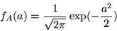 \begin{displaymath}
f_A(a) =
\frac{1}{\sqrt{2\pi}} \exp(-\frac{a^2}{2})
\end{displaymath}