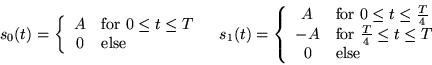 \begin{displaymath}
\begin{array}{cc}
s_0(t) = \left\{
\begin{array}{cl}
A & \mb...
...eq t \leq T$}\\
0 & \mbox{else}
\end{array}\right.
\end{array}\end{displaymath}