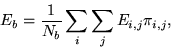 \begin{displaymath}
E_b = \frac{1}{N_b} \sum_{i} \sum_{j} E_{i,j} \pi_{i,j},
\end{displaymath}
