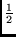 $\frac{1}{2}$