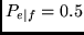 $P_{e\vert f}=0.5$