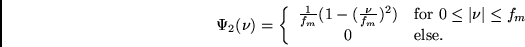 \begin{displaymath}
\Psi_2(\nu) = \left\{
\begin{array}{cl}
\frac{1}{f_m} (1-(...
...t\nu\vert \leq f_m$}\\
0 & \mbox{else.}
\end{array} \right.
\end{displaymath}