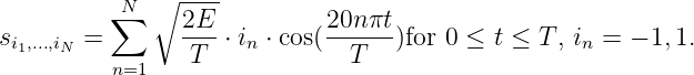          ∑N  ∘ ----
si1,...,iN =        2E-⋅ in ⋅ cos(20n-πt)for 0 ≤ t ≤ T , in = - 1,1.
         n=1    T             T
               