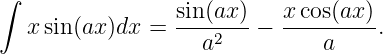 ∫
   xsin(ax )dx =  sin(ax) - x-cos(ax).
                   a2          a
           