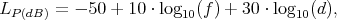LP (dB) = - 50 + 10 ⋅ log10(f) + 30 ⋅ log10(d),
           