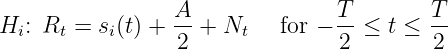 H : R  = s (t) + A-+ N     for - T- ≤ t ≤ T-
  i   t   i      2     t        2        2
               