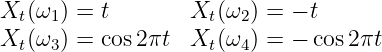 Xt (ω1) = t       Xt (ω2) = - t
X  (ω ) = cos2πt  X  (ω ) = - cos 2πt
  t  3              t  4
           