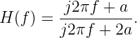 H (f) = -j2πf-+--a.
        j2πf  + 2a
           