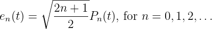        ∘  -------
e (t) =   2n-+-1P  (t), for n = 0,1,2,...
 n           2    n
               