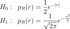 H  :  p (r) = 1-e-|r|
  0    R      2
H  :  p (r) = √-1--e- r22
  1    R        2π
           