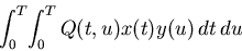\begin{displaymath}
\int_0^T \! \int_0^T Q(t,u)x(t)y(u) dt du
\end{displaymath}
