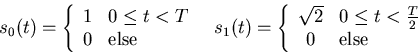 \begin{displaymath}
\begin{array}{cc}
s_0(t) = \left\{ \begin{array}{cl} 1 & 0\l...
...ac{T}{2} \\
0 & \mbox{else}
\end{array} \right.
\end{array}\end{displaymath}