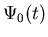 $\Psi_0(t)$