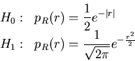 \begin{displaymath}
\begin{array}{cl}
H_0: & \displaystyle{p_R(r) = \frac{1}{2} ...
...p_R(r) = \frac{1}{\sqrt{2 \pi}} e^{-\frac{r^2}{2}}}
\end{array}\end{displaymath}