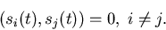 \begin{displaymath}
(s_i(t),s_j(t)) = 0,\;i \neq j.
\end{displaymath}